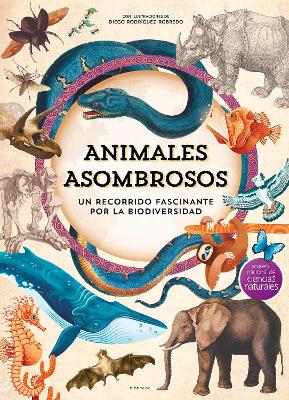 Animales asombrosos. Un recorrido fascinante por la biodiversidad / Amazing Animals: A Fascinating Journey Through Biodiversity