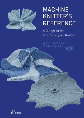 The Machine Knitter's Reference: A Blueprint for Knitting Design