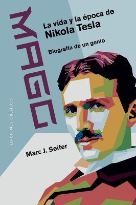 Mago - La Vida Y La Epoca de Nikola Tesla