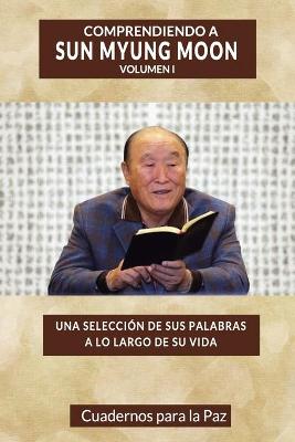 Comprendiendo a Sun Myung Moon Vol. 1