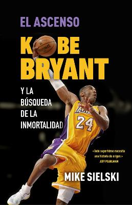 El ascenso. Kobe Bryant y la busqueda de la inmortalidad / The Rise: Kobe Bryant  and the Pursuit of Immortality