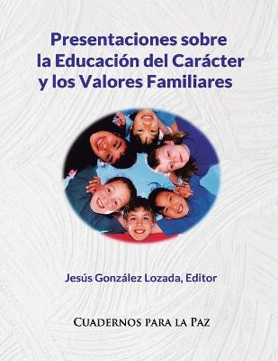 Presentaciones sobre la Educacion del Caracter y los Valores Familiares