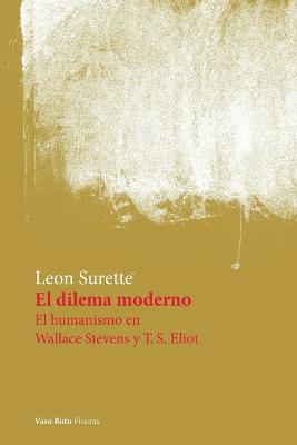 El dilema moderno. El humanismo en Wallace Stevens y T.S. Eliot