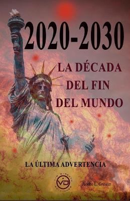 2020 - 2030 La Decada del Fin del Mundo