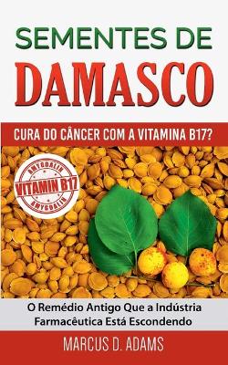 Sementes de Damasco - Cura do C?ncer com a Vitamina B17?