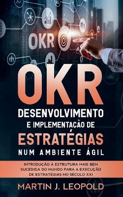 OKR - Desenvolvimento e implementa??o de estrat?gias num ambiente ?gil