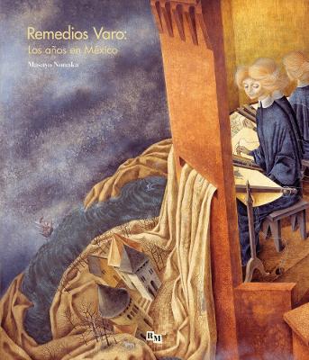 Remedios Varo: Los Anos En Mexico