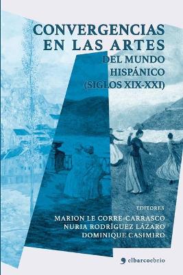 Convergencias en las artes del mundo hispanico (siglos XIX-XXI)