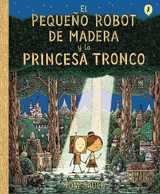 El Pequeno Robot de Madera y la Princesa Tronco / The Little Wooden Robot and th e Log Princess