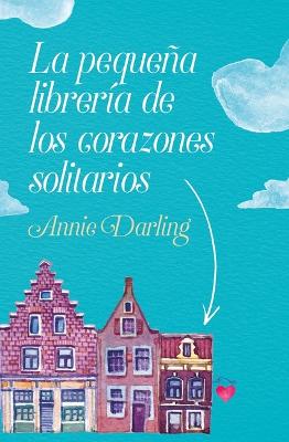 La Pequena Libreria de Los Corazones Solitarios