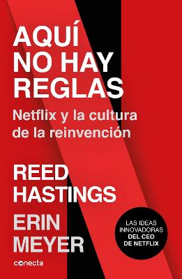 Aqui no hay reglas: Netflix y la cultura de la reinvencion / No Rules Rules: Netflix and the Culture of Reinvention