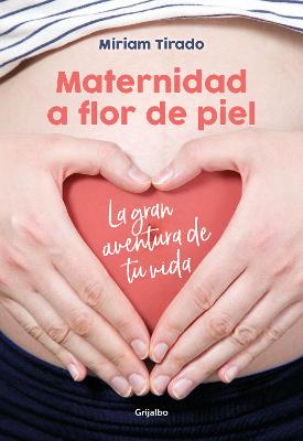 Maternidad a flor de piel: La gran aventura de tu vida / Raw Motherhood