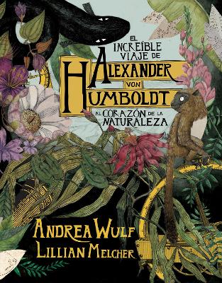 El increible viaje de Alexander von Humboldt al corazon de la naturaleza (Novela grafica) / The Adventures of Alexander Von Humboldt (Pantheon Graphic Li