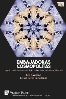 Embajadoras cosmopolitas. Exposiciones internacionales, diplomacia cultural y el museo policentral [Spain's edition]