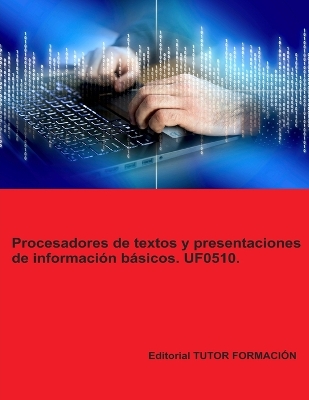 Procesadores de textos y presentaciones de informacion basicos. UF0510.