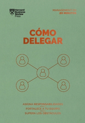 C?mo Delegar. Serie Management En 20 Minutos (Delegating Work Spanish Edition)
