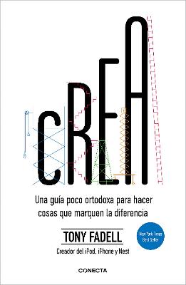 Crea. Una guia poco ortodoxa para hacer cosas que marquen la diferencia / Build:  An Unorthodox Guide to Making Things Worth Making