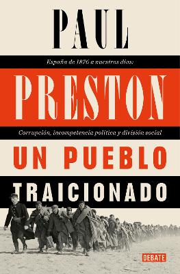 Un pueblo traicionado / A People Betrayed: A History of Corruption, Political Incompetence and Social Division in Modern Spain
