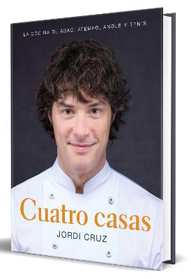 Cuatro casas. La cocina de Jordi en ABaC, Atempo, Angle y Ten's / Four Homes. Jo rdi's Cooking in ABaC, Atempo, Angle, and Tens