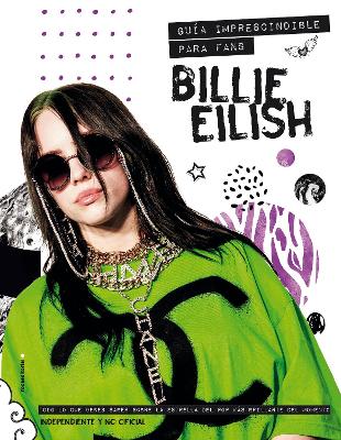 Billie Eilish Guia imprescindible para fans / Billie Eilish: The Essential Fan G uide