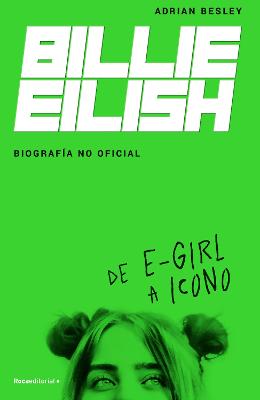Billie Eilish: De E-Girl A Icono. La biografia no official / From e-Girl to Icon : The Unofficial Biography