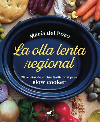 La olla lenta regional: 78 recetas de cocina tradicional espanola para slow cooker / The Regional Slow Cooker: 78 traditional Spanish cuisine recipes for sl