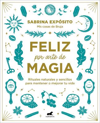 Feliz por arte de magia: Rituales naturales y sencillos para mejorar tu vida / M agically Happy: Simple, Natural Rituals to Improve Your Life