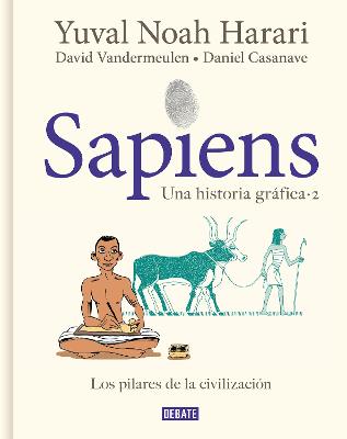 Sapiens. Una historia grafica. Vol. 2: Los pilares de la civilizacion / Sapiens: A Graphic History, Volume 2: The Pillars of Civilization