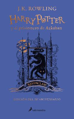 Harry Potter y el prisionero de Azkaban. Edicion Ravenclaw / Harry Potter and the Prisoner of Azkaban. Ravenclaw Edition