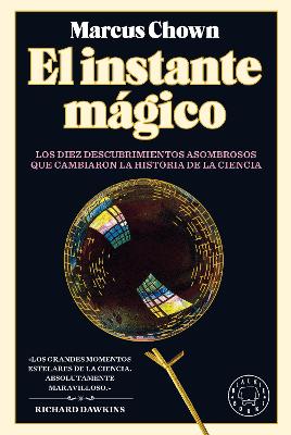 El Instante magico: Los diez descubrimientos asombrosos que cambiaron la histori a de la ciencia / The Magicians: Great Minds and the Central Miracle...