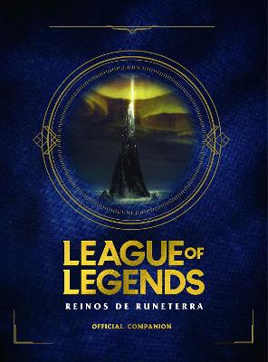 League of Legends. Los Reinos de Runeterra (Guia oficial) / League of Legends: Realms of Runeterra (Official Companion)