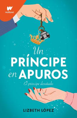 Un principe en apuros: El principe desatado / A Prince in a Bind: The Unleashed Prince