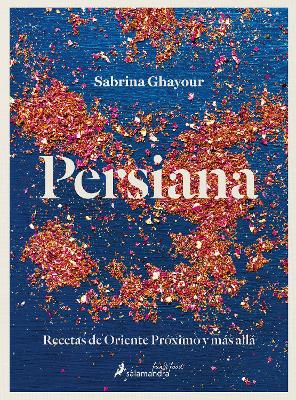 Persiana: Recetas de Oriente Proximo y mas alla / Persiana: Recipes from the Mid dle East & beyond