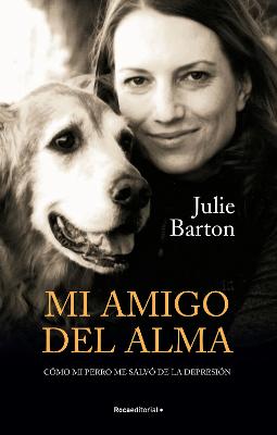 Mi amigo del alma/ Dog Medicine: Como mi perro me salvo de la depresion/ How My Dog Saved Me from Myself