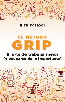El metodo Grip. El arte de trabajar mejor (y ocuparse de lo importante) / Grip: The Art of Working Smart