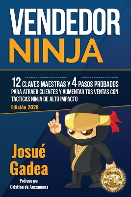 Vendedor Ninja. 12 claves maestras y 4 pasos probados para atraer clientes y aumentar tus ventas con t?cticas ninja de alto impacto