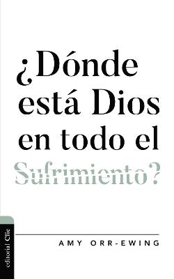 ?D?nde Est? Dios En Todo El Sufrimiento ?