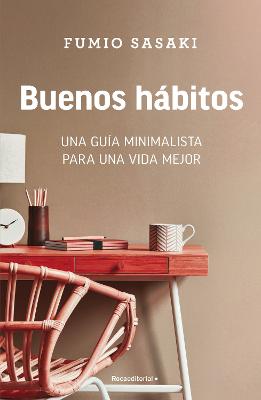 Buenos habitos: Una guia minimalista para una vida mejor / Hello, Habits: A Mini malist's Guide to a Better Life