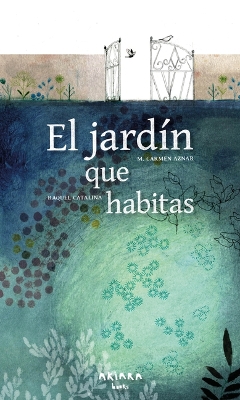 El Jardin Que Habitas / The Garden You Inhabit