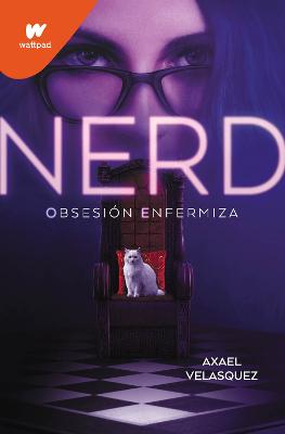 Nerd Libro 1: Obsesion enfermiza / Nerd, Book 1: An Unhealthy Obsession