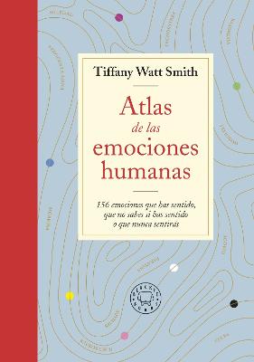 Atlas de las emociones humanas / The Book of Human Emotions: from Ambiguphobia t o  Umpty -154 Words from Around the World For How We Feel