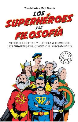 Los superheroes y la filosofia: Verdad, libertad y justicia a traves de los grandes del comic y el pensamiento / Superheroes...