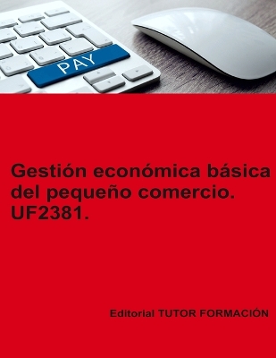 Gestion economica basica del pequeno comercio. UF2381.