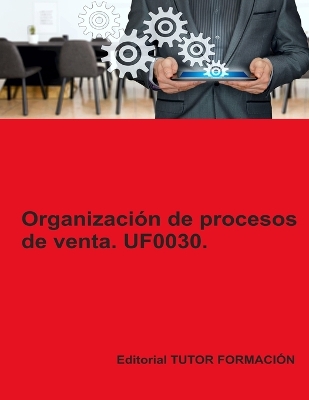 Organizacion de procesos de venta. UF0030. Ed. 2022.