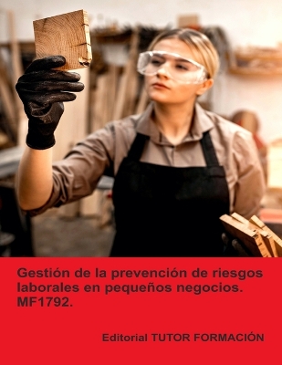 Gestion de la prevencion de riesgos laborales en pequenos negocios. MF1792.