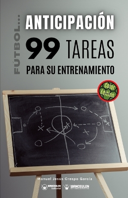 Futbol la anticipacion. 99 tareas para su entrenamiento (Edicion Color)