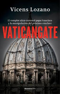 Vaticangate. El complot ultra contra el papa Francisco y la manipulacion del pro ximo conclave / Vaticangate. The Conspiracy Against Pope Francis