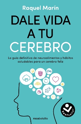 Dale vida a tu cerebro: La guia definitiva de neuroalimentos y habitos saludables para un cerebro feliz / Revitalize Your Brain