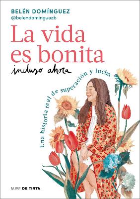 La vida es bonita incluso ahora. Una historia real de superacion y lucha / Life Is Beautiful Even Now: A True Story of Triumph and Struggle