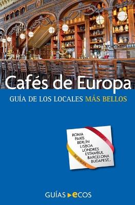 Cafes de Europa. Guia de los locales mas bellos